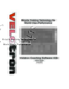 Bicycle Training Technology for World Class Performance Velotron Coaching Software (CS) Users Guide June 2010