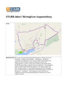 STARK-løbet i Hertugbyen Augustenborg 12 km Rutebeskrivelse Der startes på Augustenborg Slotsgård Storegade 2. Herefter går det ad Storegade – Osbækvej mod Sebbelev – Kettingmark – Kettingvej (cykelstien) mod 