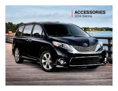 ACCESSORIES 2014 Sienna Room to call your own. Protect and enhance your Sienna with Genuine Toyota Accessories.