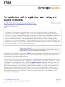 Get on the fast path to application load testing and scaling in Bluemix Mark D. Weber (https://www.ibm.com/developerworks/ community/profiles/user/MarkWeber&tabid=dwAboutMe) Software Architect, IBM IBM