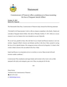 Statement Commissioner of Nunavut offers condolences to those mourning the loss of Sargeant Janick Gilbert October 31, 2011 IQALUIT, Nunavut The Honourable Edna Elias, Commissioner of Nunavut today released the following