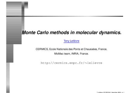 Monte Carlo methods in molecular dynamics. ` Tony Lelievre ´ CERMICS, Ecole Nationale des Ponts et Chaussees, France,