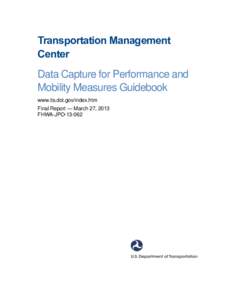 Transportation Management Center Data Capture for Performance and Mobility Measures Guidebook www.its.dot.gov/index.htm Final Report — March 27, 2013