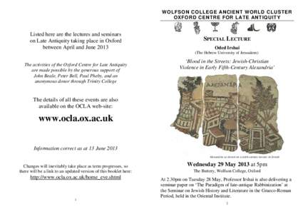 WOLFSON COLLEGE ANCIENT WORLD CLUSTER OXFORD CENTRE FOR LATE ANTIQUITY Listed here are the lectures and seminars on Late Antiquity taking place in Oxford between April and June 2013
