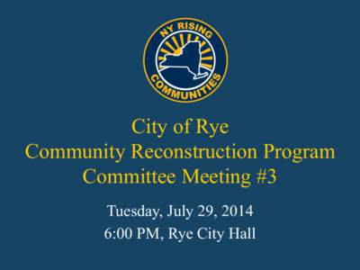 City of Rye Community Reconstruction Program Committee Meeting #3 Tuesday, July 29, 2014 6:00 PM, Rye City Hall