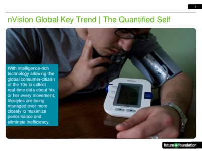 1  nVision Global Key Trend | The Quantified Self With intelligence-rich technology allowing the