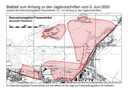 Beiblatt zum Anhang zu den Jagdvorschriften vom 3. Juni[removed]ersetzt die Karte Schutzgebiet Frauenwinkel, S.11 im Anhang zu den Jagdvorschriften) Naturschutzgebiet Frauenwinkel Gemeinde Freienbach 0