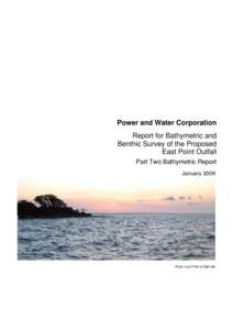 Power and Water Corporation Report for Bathymetric and Benthic Survey of the Proposed East Point Outfall Part Two Bathymetric Report January 2009