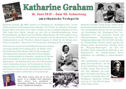 16. Juni 2015 – Zum 98. Geburtstag amerikanische Verlegerin Katharine Graham, Jg. 1917, gehörte als Verlegerin der „Washington Post“ zu den einflussreichsten Unternehmerinnen Amerikas. Als Tochter des jüdischen F