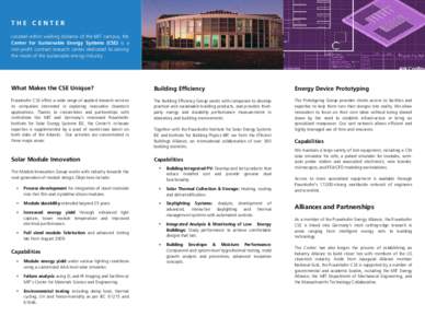 THE CENTER Located within walking distance of the MIT campus, the Center for Sustainable Energy Systems (CSE) is a non-profit contract research center dedicated to serving the needs of the sustainable energy industry.