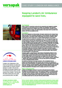 CASE STUDY / LONDON AIR AMBULANCE  Keeping London’s Air Ambulance equipped to save lives.  The Challenge