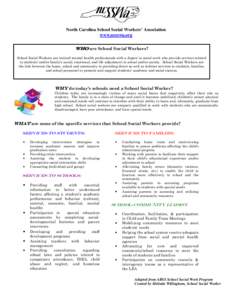 North Carolina School Social Workers’ Association www.ncsswa.org WHO are School Social Workers? School Social Workers are trained mental health professionals with a degree in social work who provide services related to