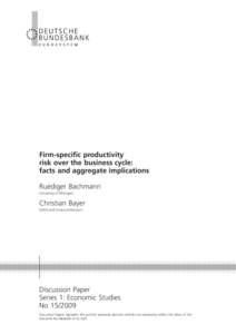Firm-specific productivity risk over the business cycle: facts and aggregate implications Ruediger Bachmann (University of Michigan)