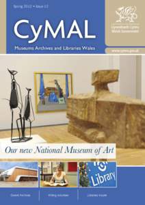 Amgueddfeydd Archifau a Llyfrgelloedd Cymru  Spring 2012 • Issue 12 Museums Archives and Libraries Wales