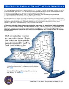 MUNICIPALITIES SUBJECT TO THE NEW YORK STATE LOBBYING ACT The reporting requirements set forth in Legislative Law Article 1-A (the New York State “Lobbying Act”) apply to entities lobbying municipalities. As of April