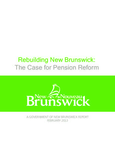 Rebuilding New Brunswick: The Case for Pension Reform A GOVERNMENT OF NEW BRUNSWICK REPORT FEBRUARY 2013