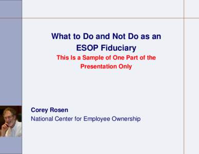 What to Do and Not Do as an ESOP Fiduciary This Is a Sample of One Part of the Presentation Only  Corey Rosen