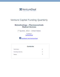 Venture Capital Funding Quarterly Biotechnology • Pharmaceuticals Medical Devices 1st Quarter, 2012 – United States Publisher VentureDeal