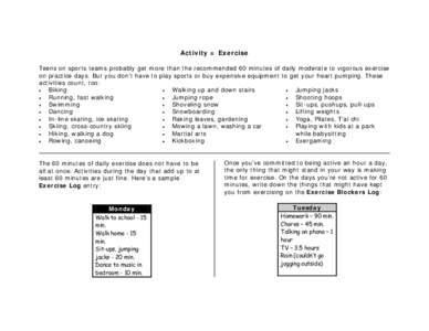 Activity = Exercise Teens on sports teams probably get more than the recommended 60 minutes of daily moderate to vigorous exercise on practice days. But you don’t have to play sports or buy expensive equipment to get y