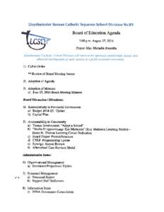 Lloydminster Roman Catholic Separate School Division No.89  Board of Education Agenda 7:00 p.m. August 27, 2014 Prayer: Mrs. Michelle Rusteika Llovctminster Catholic School Division will nurture the spirirutal, intellect