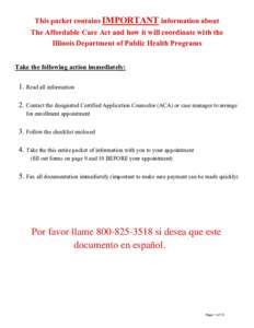 This packet contains IMPORTANT information about The Affordable Care Act and how it will coordinate with the Illinois Department of Public Health Programs Take the following action immediately:  1. Read all information