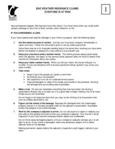 BAD WEATHER INSURANCE CLAIMS: EVERYONE IS AT RISK Natural disasters happen. Minnesotans have their share. You never know when you could suffer property damage or loss from a flood, tornado, wind, hailstorm, or fire. IF Y