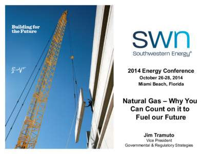 2014 Energy Conference October 26-28, 2014 Miami Beach, Florida Natural Gas – Why You Can Count on it to