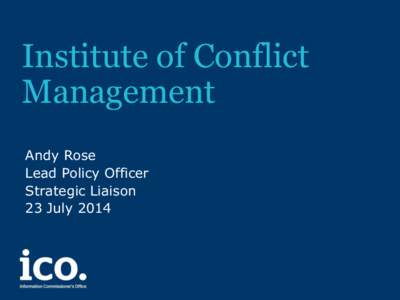 Institute of Conflict Management Andy Rose Lead Policy Officer Strategic Liaison 23 July 2014