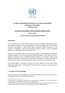 ALL-PARTY PARLIAMENTARY GROUP ON EU-US TRADE & INVESTMENT Meeting on TTIP and ISDS 4 November 2014 Investment Treaty Making: Trends, Challenges and Way Forward James X. Zhan1 Director, Investment and Enterprise, UNCTAD