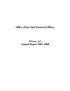 Office of the Chief Electoral Officer  Privacy Act Annual Report 2007–2008  Table of Contents