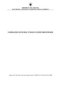 REPUBLIC OF ALBANIA ELECTRONIC AND POSTAL COMMUNICATIONS AUTHORITY GUIDELINES ON PUBLIC CONSULTATION PROCEDURES  Approved by Decision of the Governing Council of AKEP, No.1183 dated[removed]