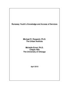 Runaway Youth’s Knowledge and Access of Services  Michael R. Pergamit, Ph.D. The Urban Institute  Michelle Ernst, Ph.D.