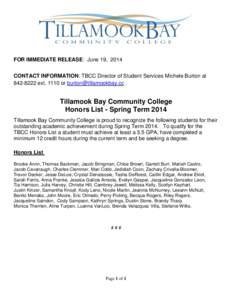 FOR IMMEDIATE RELEASE: June 19, 2014 CONTACT INFORMATION: TBCC Director of Student Services Michele Burton at[removed]ext[removed]or [removed] . Tillamook Bay Community College Honors List - Spring Term 2014