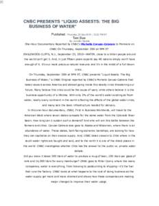 CNBC PRESENTS “LIQUID ASSESTS: THE BIG BUSINESS OF WATER” Published: Thursday, 23 Sep 2010 | 12:22 PM ET Text Size By: Jennifer Dauble