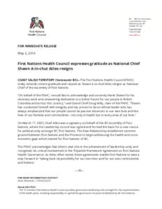 FOR IMMEDIATE RELEASE May 2, 2014 First Nations Health Council expresses gratitude as National Chief Shawn A-in-chut Atleo resigns COAST SALISH TERRITORY (Vancouver BC)—The First Nations Health Council (FNHC)