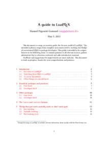 A guide to LuaLATEX Manuel Pégourié-Gonnard <> May 5, 2013 吀is document is a map, or touristic guide, for the new world of LuaLATEX.1 吀e intended audience ranges from complete newcomers (with a workin