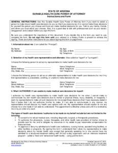 STATE OF ARIZONA DURABLE HEALTH CARE POWER OF ATTORNEY Instructions and Form GENERAL INSTRUCTIONS: Use this Durable Health Care Power of Attorney form if you want to select a person to make future health care decisions f