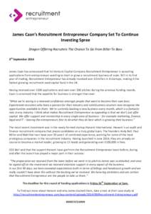 James Caan’s Recruitment Entrepreneur Company Set To Continue Investing Spree Dragon Offering Recruiters The Chance To Go From Biller To Boss 3rd SeptemberJames Caan has announced that his Venture Capital Compan