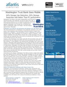 Washington Trust Bank Goes Mobile 84% Storage Use Reduction, 92% Storage Reduction with Better Than PC performance Washington Trust Bank is the largest independently owned full-service commercial bank in the Northwest, s