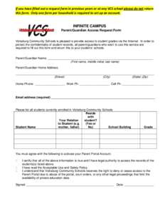 If you have filled out a request form in previous years or at any VCS school please do not return this form. Only one form per household is required to set up an account. INFINITE CAMPUS Parent/Guardian Access Request Fo