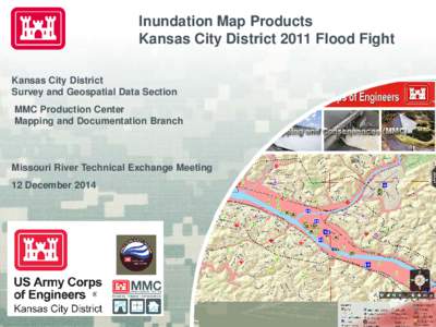 Inundation Map Products Kansas City District 2011 Flood Fight Kansas City District Survey and Geospatial Data Section MMC Production Center Mapping and Documentation Branch