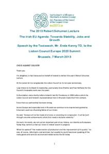 The 2013 Robert Schuman Lecture The Irish EU Agenda: Towards Stability, Jobs and Growth Speech by the Taoiseach, Mr. Enda Kenny TD, to the Lisbon Council Europe 2020 Summit Brussels, 7 March 2013