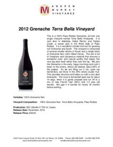 2012 Grenache Terra Bella Vineyard This is a 100% Paso Robles Grenache, all from one single vineyard named Terra Bella Vineyards. It is next door to Adelaida, Halter Ranch, and Tablas Creek…a sweet spot in the West Sid