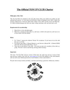 The Official TON UP CLUB Charter Philosophy of the Club: The Ton Up Club was founded on the idea that classic bikes were built to be ridden not just polished and stared at. It’s also based on the Rocker culture of Engl