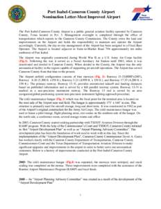 Port Isabel-Cameron County Airport Nomination Letter-Most Improved Airport The Port Isabel-Cameron County Airport is a public general aviation facility operated by Cameron County, Texas located in Pct. 3. Management over