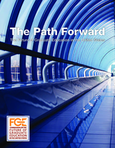 The Path Forward The Future of Graduate Education in the United States The Path Forward The Future of Graduate Education in the United States