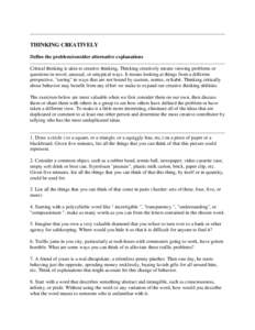 THINKING CREATIVELY Define the problem/consider alternative explanations Critical thinking is akin to creative thinking. Thinking creatively means viewing problems or questions in novel, unusual, or untypical ways. It me