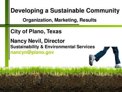 Developing a Sustainable Community Organization, Marketing, Results City of Plano, Texas Nancy Nevil, Director Sustainability & Environmental Services