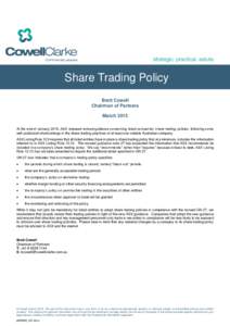 Share Trading Policy Brett Cowell Chairman of Partners March 2015 At the end of January 2015, ASX released revised guidance concerning listed companies’ share trading policies, following some well publicised shortcomin