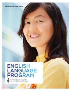 English Language Program 7  WORLDWIDE RECOGNITION Studying at the University of Toronto English Language Program brings with it prestige and an international reputation that most other programs cannot